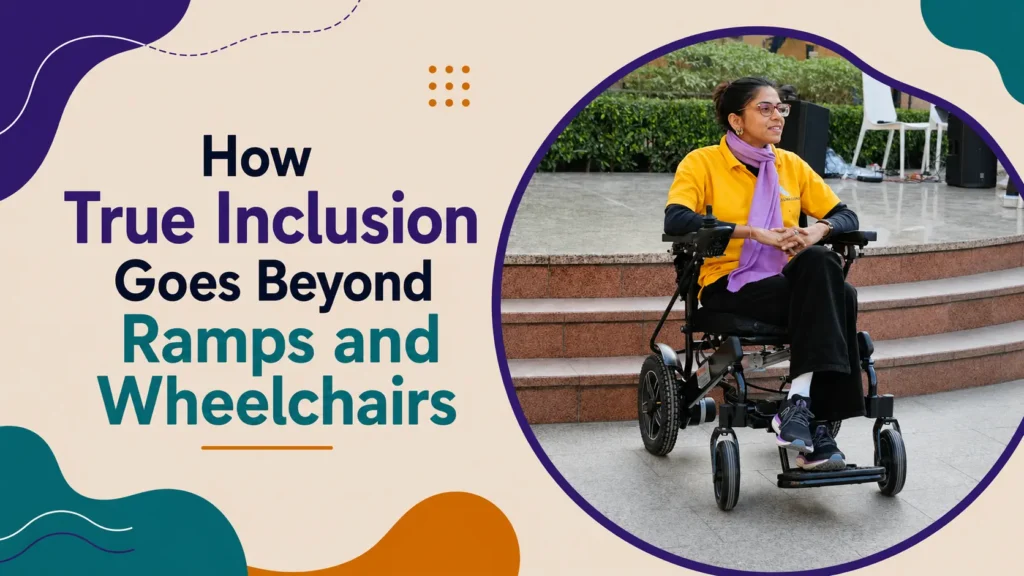 How true inclusion goes beyond ramps and wheelchairs